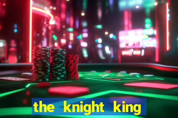 the knight king who returned with a god ler